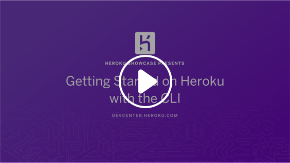 Purple screen with play button. Text reads: "Heroku Showcase Presents: Getting Started on Heroku with the CLI - devcenter.heroku.com.